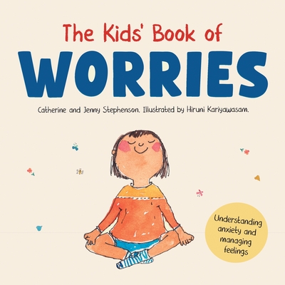 Coperta cărții 'The Kids' Book of Worries: Understanding Anxiety and Managing Feelings - Catherine Stephenson'