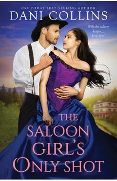 Coperta cărții 'The Saloon Girl's Only Shot: A Quail's Creek Romance - Dani Collins'