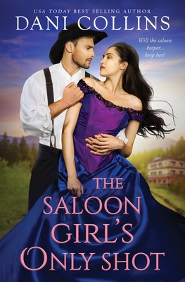 The Saloon Girl's Only Shot: A Quail's Creek Romance - Dani Collins