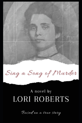 Sing a Song of Murder: Based on a True Story - Lori L. Roberts