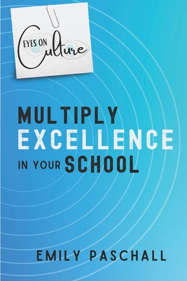 Eyes on Culture: Multiply Excellence in Your School - Emily Paschall