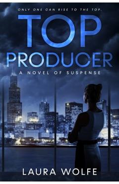 Coperta cărții 'Top Producer: A Novel of Suspense - Laura Wolfe'