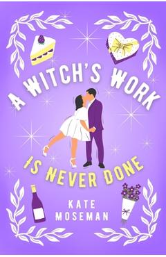 Coperta cărții 'A Witch's Work Is Never Done: A Paranormal Romantic Comedy - Kate Moseman'