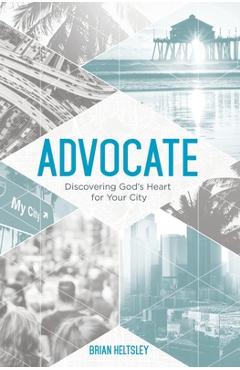 Poza produsului Advocate: Discovering God's Heart For Your City - Brian Heltsley