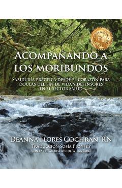 Coperta cărții 'Acompañando a los moribundos: Sabiduría práctica desde el corazón para doulas de fin de vida y mediadores en el sector'