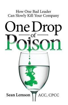 Coperta cărții 'One Drop of Poison: How One Bad Leader Can Slowly Kill Your Company - Sean Lemson'