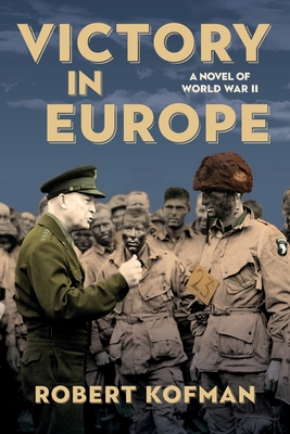 Victory in Europe: A Novel of World War II - Robert Kofman