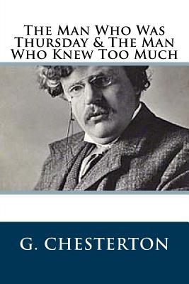 The Man Who Was Thursday & The Man Who Knew Too Much - G. K. Chesterton