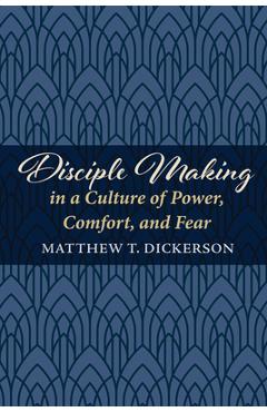 Coperta cărții 'Disciple Making in a Culture of Power, Comfort, and Fear - Matthew T. Dickerson'