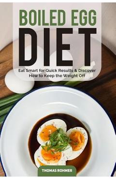 Coperta cărții 'Boiled Egg Diet: Eat Smart for Quick Results & Discover How to Keep the Weight Off - Thomas Rohmer'