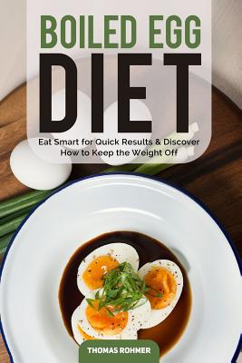 Coperta cărții 'Boiled Egg Diet: Eat Smart for Quick Results & Discover How to Keep the Weight Off - Thomas Rohmer'