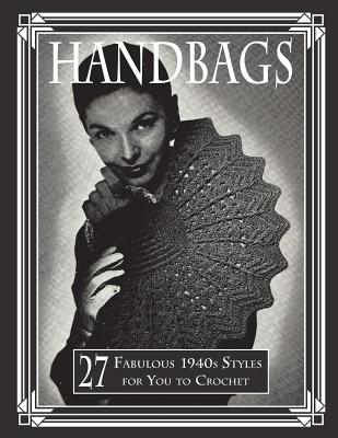 Handbags: 27 Fabulous 1940s Styles for You to Crochet - Art Of The Needle Publishing