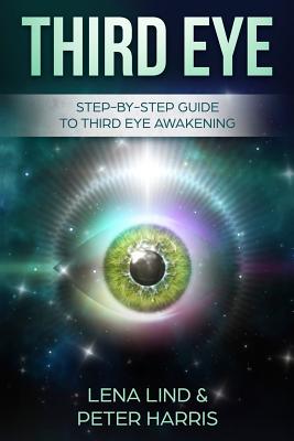 Third Eye: Step-By-Step Guide to Third Eye Awakening - Peter Harris