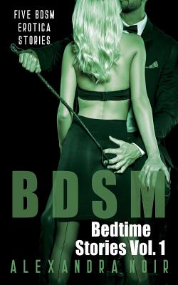 Coperta cărții 'Bdsm Bedtime Stories: Five Bdsm Erotica Stories - Alexandra Noir'