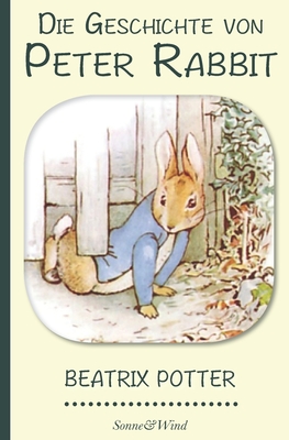 Beatrix Potter: Die Geschichte von Peter Rabbit (Illustriert) - Beatrix Potter