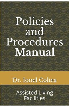 Coperta cărții 'Policies and Procedures Manual: Assisted Living Facilities - Ionel Coltea'