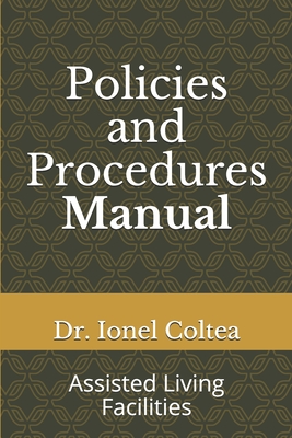 Coperta cărții 'Policies and Procedures Manual: Assisted Living Facilities - Ionel Coltea'