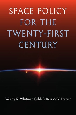 Space Policy for the Twenty-First Century - Wendy N. Whitman Cobb