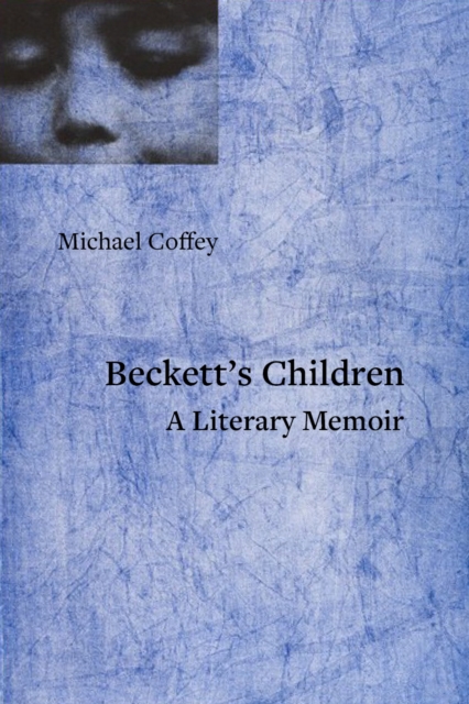 Beckett's Children: A Literary Memoir - Michael Coffey