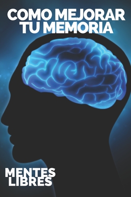 Como Mejorar Tu Memoria: Claves para fortalecer tu memoria al máximo! - Mentes Libres