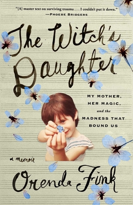 The Witch's Daughter: My Mother, Her Magic, and the Madness That Bound Us - Orenda Fink