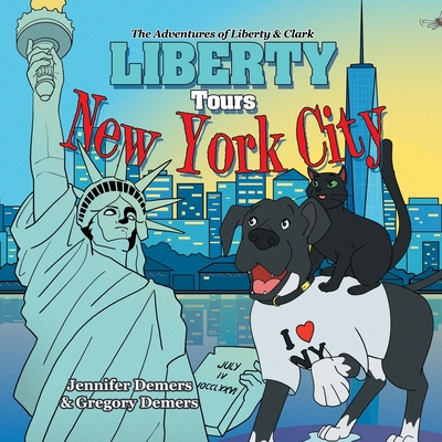 Liberty Tours New York City: The Adventures of Liberty & Clark - Jennifer Demers