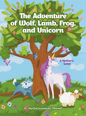 The Adventure of Wolf, Lamb, Frog, and Unicorn: A Mother's Love - Marilyn Jerominski