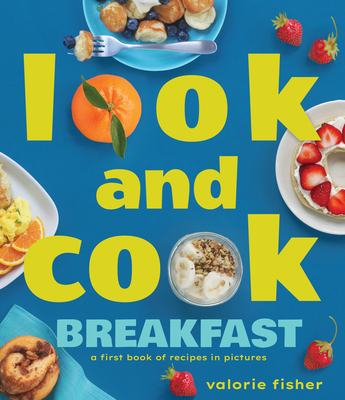 Look and Cook Breakfast: A First Book of Recipes in Pictures - Valorie Fisher