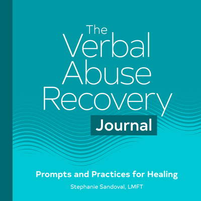 The Verbal Abuse Recovery Journal: Prompts and Practices for Healing - Stephanie Sandoval