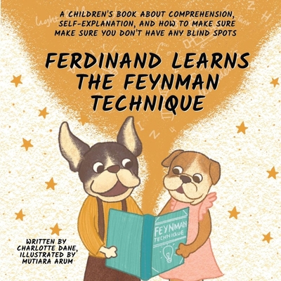 Ferdinand Learns the Feynman Technique: A Children's Book About Comprehension, Self-Explanation, and How to Make Sure You Don't Have Any Blind Spots - Charlotte Dane