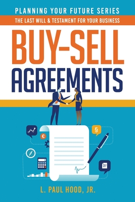Buy-Sell Agreements: The Last Will & Testament for Your Business - L. Paul Hood