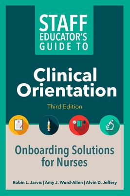 Coperta cărții 'Staff Educator's Guide to Clinical Orientation, Third Edition: Onboarding Solutions for Nurses - Robin Jarvis'