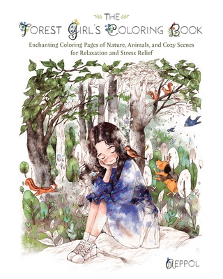 The Forest Girl's Coloring Book: Enchanting Coloring Pages of Nature, Animals, and Cozy Scenes for Relaxation and Stress Relief - Aeppol