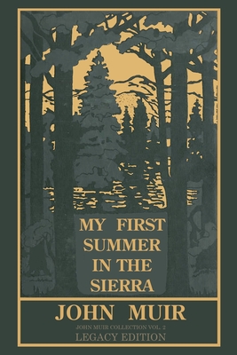 My First Summer In The Sierra Legacy Edition: Classic Explorations Of The Yosemite And California Mountains - John Muir