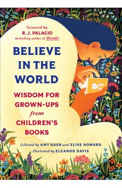 Poza produsului Believe in the World: Wisdom for Grown-Ups from Children's Books - Amy Gash