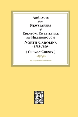 Abstracts from Newspapers of Edenton, Fayetteville and Hillsborough, North Carolina, 1785-1800. (Chowan County) - Raymond Parker Fouts