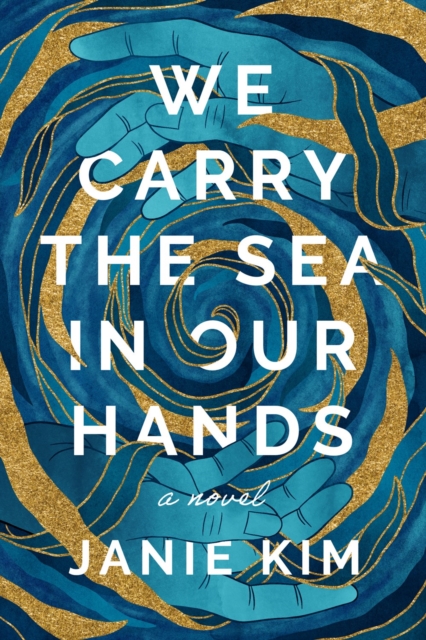 We Carry the Sea in Our Hands - Janie Kim