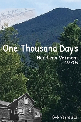 One Thousand Days: Northern Vermont, 1970s - Bob Verneuille