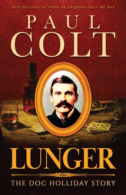 Lunger: The Doc Holliday Story - Paul Colt