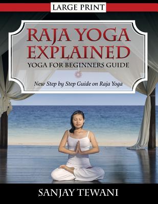 Raja Yoga Explained: Yoga for Beginners Guide - Sanjay Tewani
