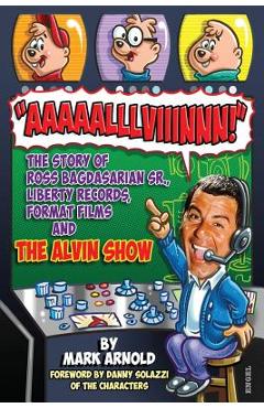 Coperta cărții 'Aaaaalllviiinnn!: The Story of Ross Bagdasarian, Sr., Liberty Records, Format Films and The Alvin Show - Mark Arnold'