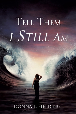 Tell Them I Still Am - Donna L. Loyd