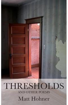Coperta cărții 'Thresholds and Other Poems - Matt Hohner'