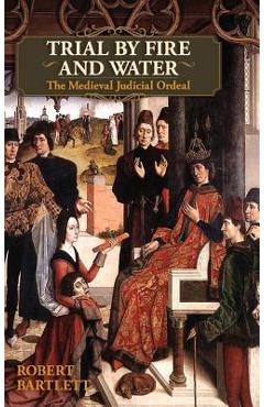 Coperta cărții 'Trial by Fire and Water: The Medieval Judicial Ordeal (Oxford University Press Academic Monograph Reprints) - Robert'