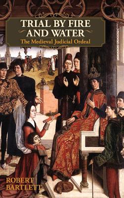 Coperta cărții 'Trial by Fire and Water: The Medieval Judicial Ordeal (Oxford University Press Academic Monograph Reprints) - Robert'