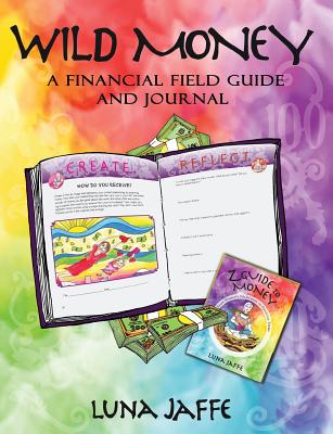 Wild Money: A Financial Field Guide and Journal - Luna Jaffe