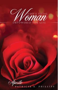 God's Total Woman Empowered for Life - Apostle Patricia A. Phillips