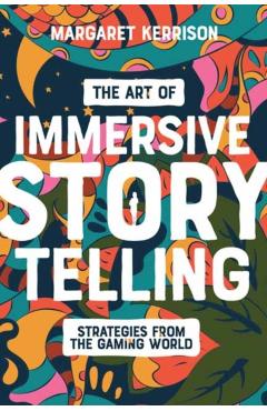 The Art of Immersive Storytelling: Strategies from the Gaming World - Margaret Kerrison