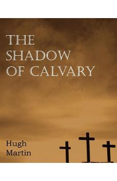 Coperta cărții 'The Shadow of Calvary - Hugh Martin'