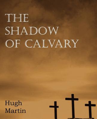 Coperta cărții 'The Shadow of Calvary - Hugh Martin'